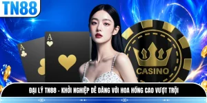 Đại Lý TN88 - Khởi Nghiệp Dễ Dàng Với Hoa Hồng Cao Vượt Trội