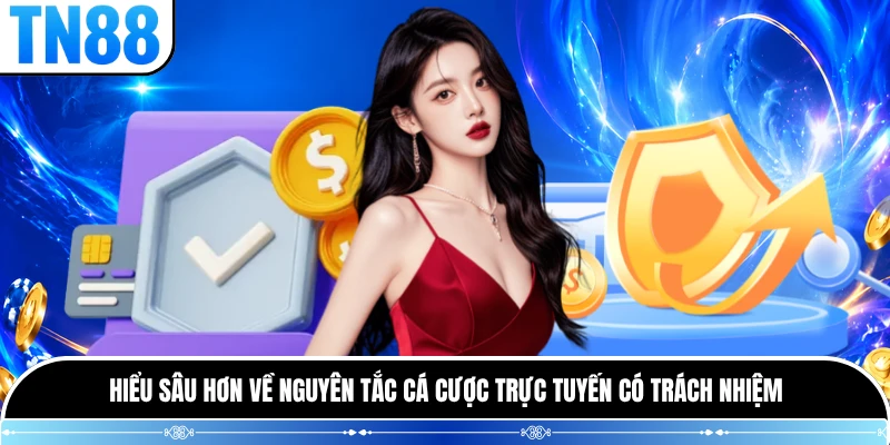 Hiểu sâu hơn về nguyên tắc cá cược trực tuyến có trách nhiệm 