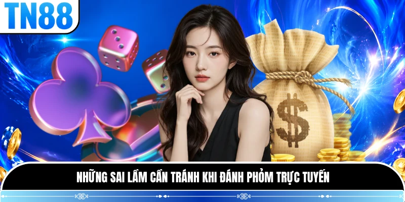 Những sai lầm cần tránh khi đánh phỏm trực tuyến