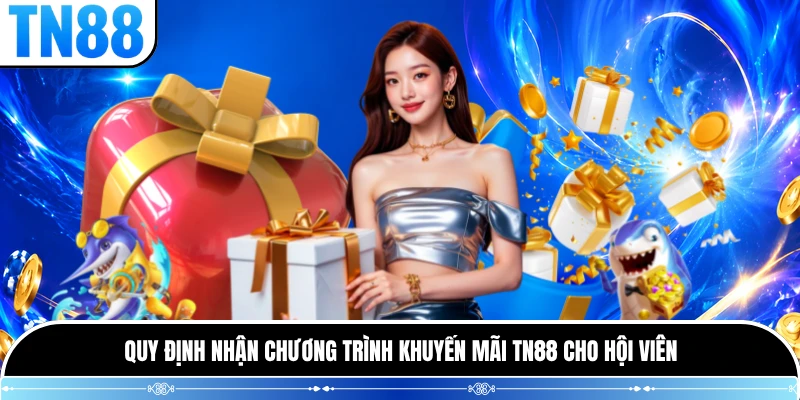 Quy định nhận chương trình khuyến mãi TN88 cho hội viên